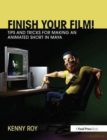 Finish Your Film! Tips and Tricks for Making an Animated Short in Maya - Kenny Roy [KSIĄŻKA]
