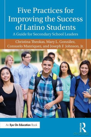 Five Practices for Improving the Success of Latino Students: A Guide for Secondary School Leaders - Christina Theokas [KSIĄŻKA]