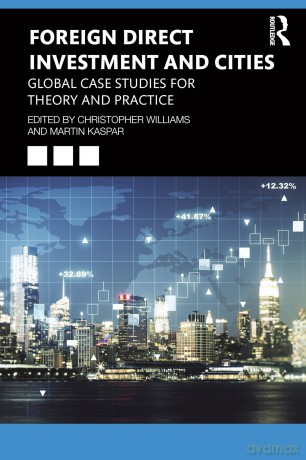 Foreign Direct Investment and Cities: Global Case Studies for Theory and Practice - Christopher Williams [KSIĄŻKA]