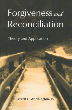 Forgiveness and Reconciliation: Theory and Application - Everett L. Worthington Jr. [KSIĄŻKA]