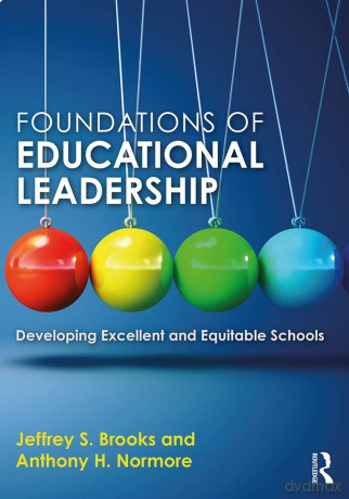 Foundations of Educational Leadership: Developing Excellent and Equitable Schools - Jeffrey S. Brooks [KSIĄŻKA]