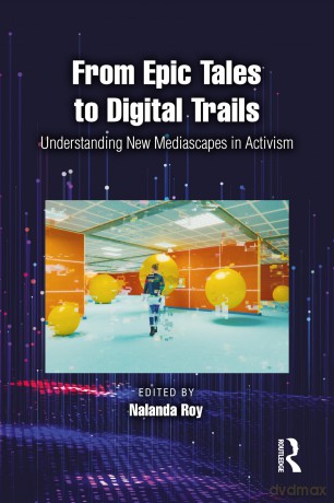 From Epic Tales to Digital Trails: Understanding New Mediascapes in Activism - Nalanda Roy [KSIĄŻKA]
