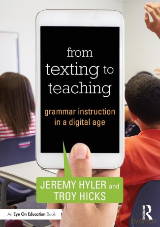 From Texting to Teaching: Grammar Instruction in a Digital Age - Jeremy Hyler [KSIĄŻKA]
