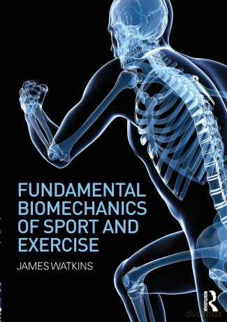 Fundamental Biomechanics of Sport and Exercise - James Watkins [KSIĄŻKA]