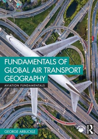 Fundamentals of Global Air Transport Geography (Aviation Fundamentals) - George Arbuckle [KSIĄŻKA]
