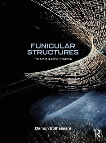 Funicular Structures: The Art of Building Efficiently - Damon Bolhassani [KSIĄŻKA]
