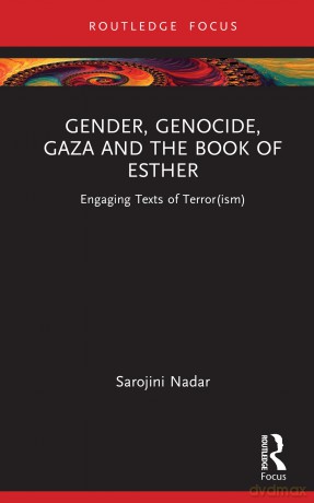 Gender, Genocide, Gaza and the Book of Esther: Engaging Texts of Terror(ism) (Rape Culture, Religion and the Bible) - Sarojini Nadar [KSIĄŻKA]