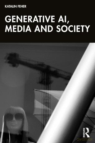 Generative AI, Media, and Society - Katalin Feher [KSIĄŻKA]
