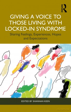 Giving a Voice to those Living with Locked-In Syndrome: Sharing Feelings, Experiences, Hopes and Expectations - Shannan Keen [KSIĄŻKA]