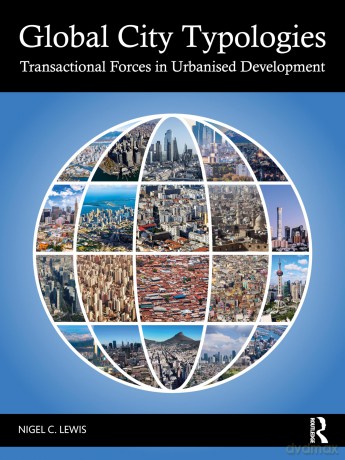 Global City Typologies: Transactional Forces in Urbanised Development - Nigel C. Lewis [KSIĄŻKA]