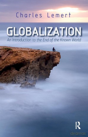 Globalization: An Introduction to the End of the Known World (New Worlds) - Charles C. Lemert [KSIĄŻKA]