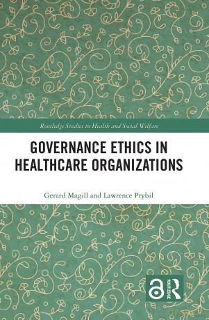 Governance Ethics in Healthcare Organizations (Routledge Studies in Health and Social Welfare) - Gerard Magill [KSIĄŻKA]