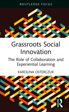 Grassroots Social Innovation: The Role of Collaboration and Experiential Learning (Routledge Focus on Business and Management) - Karolina Osterczuk [KSIĄŻKA]