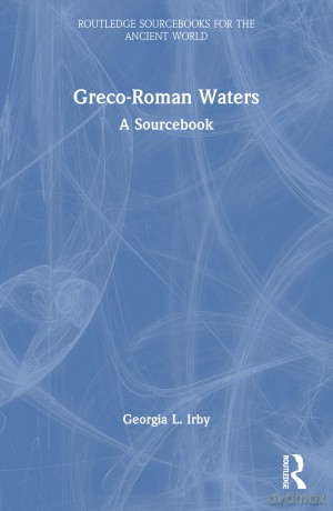 Greco-Roman Waters: A Sourcebook (Routledge Sourcebooks for the Ancient World) - Georgia L. Irby [KSIĄŻKA]
