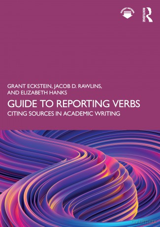 Guide to Reporting Verbs: Citing Sources in Academic Writing - Grant Eckstein [KSIĄŻKA]