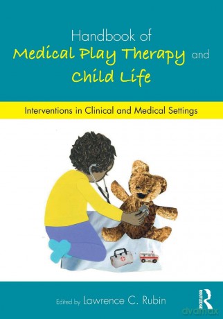 Handbook of Medical Play Therapy and Child Life: Interventions in Clinical and Medical Settings - Lawrence C. Rubin [KSIĄŻKA]