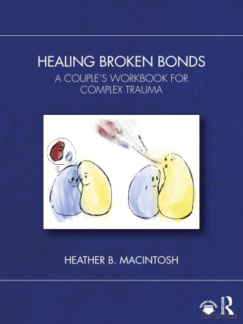 Healing Broken Bonds: A Couple's Workbook for Complex Trauma - Heather B. MacIntosh [KSIĄŻKA]