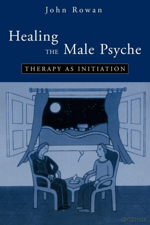 Healing the Male Psyche: Therapy as Initiation - John Rowan [KSIĄŻKA]