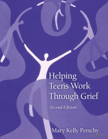 Helping Teens Work Through Grief - Mary Kelly Perschy [KSIĄŻKA]