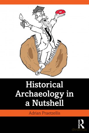Historical Archaeology in a Nutshell - Adrian Praetzellis [KSIĄŻKA]