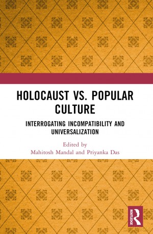 Holocaust vs. Popular Culture: Interrogating Incompatibility and Universalization - Mahitosh Mandal [KSIĄŻKA]