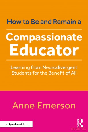 How to Be, and Remain, a Compassionate Educator: Learning from Neurodivergent Students for the Benefit of All - Anne Emerson [KSIĄŻKA]