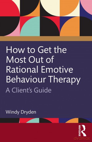 How to Get the Most Out of Rational Emotive Behaviour Therapy: A Client's Guide - Windy Dryden [KSIĄŻKA]