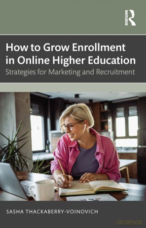 How to Grow Enrollment in Online Higher Education: Strategies for Marketing and Recruitment - Sasha Thackaberry-Voinovich [KSIĄŻKA]