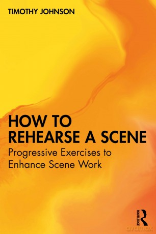How to Rehearse a Scene: Progressive Exercises to Enhance Scene Work - Timothy Johnson [KSIĄŻKA]