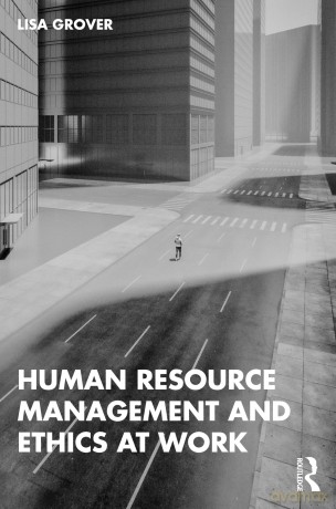Human Resource Management and Ethics at Work - Lisa Grover [KSIĄŻKA]