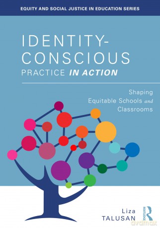 Identity-Conscious Practice in Action: Shaping Equitable Schools and Classrooms (Equity and Social Justice in Education Series) - Liza Talusan [KSIĄŻKA]