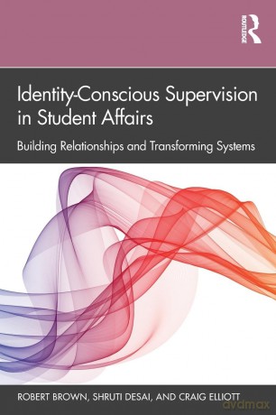 Identity-Conscious Supervision in Student Affairs: Building Relationships and Transforming Systems - Robert Brown [KSIĄŻKA]
