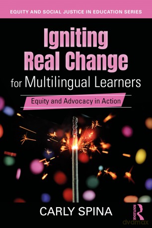 Igniting Real Change for Multilingual Learners: Equity and Advocacy in Action (Equity and Social Justice in Education Series) - Carly Spina [KSIĄŻKA]
