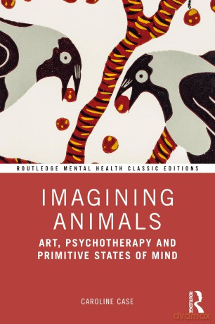 Imagining Animals: Art, Psychotherapy and Primitive States of Mind (Routledge Mental Health Classic Editions) - Caroline Case [KSIĄŻKA]