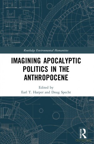 Imagining Apocalyptic Politics in the Anthropocene (Routledge Environmental Humanities) - Earl T. Harper [KSIĄŻKA]