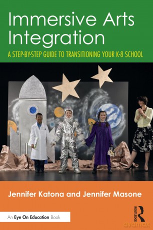 Immersive Arts Integration: A Step-by-Step Guide to Transitioning Your K-8 School - Jennifer Katona [KSIĄŻKA]