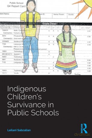 Indigenous Children's Survivance in Public Schools (Indigenous and Decolonizing Studies in Education) - Leilani Sabzalian [KSIĄŻKA]