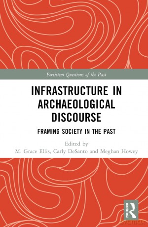 Infrastructure in Archaeological Discourse: Framing Society in the Past (Persistent Questions of the Past) - M. Grace Ellis [KSIĄŻKA]