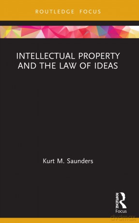 Intellectual Property and the Law of Ideas (Routledge Research in Intellectual Property) - Kurt Saunders [KSIĄŻKA]