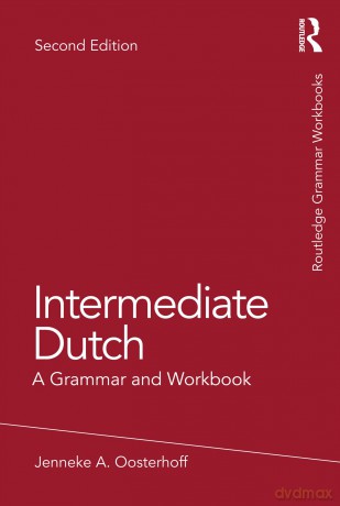 Intermediate Dutch: A Grammar and Workbook (Routledge Grammar Workbooks) - Jenneke A. Oosterhoff [KSIĄŻKA]