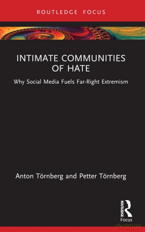 Intimate Communities of Hate: Why Social Media Fuels Far-Right Extremism (Routledge Studies in Political Sociology) - Anton Törnberg [KSIĄŻKA]