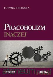 Pracoholizm inaczej [KSIĄŻKA]