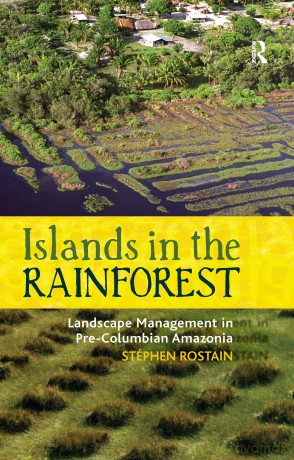 Islands in the Rainforest: Landscape Management in Pre-Columbian Amazonia: 04 (New Frontiers in Historical Ecology) - Stéphen Rostain [KSIĄŻKA]
