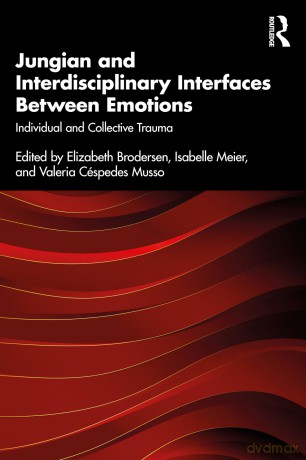 Jungian and Interdisciplinary Interfaces Between Emotions: Individual and Collective Trauma - Elizabeth Brodersen [KSIĄŻKA]