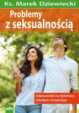 Problemy z seksualnością. Odpowiedzi na dylematy.. [KSIĄŻKA]