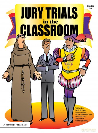 Jury Trials in the Classroom: Grades 5-8 - Betty M. See [KSIĄŻKA]