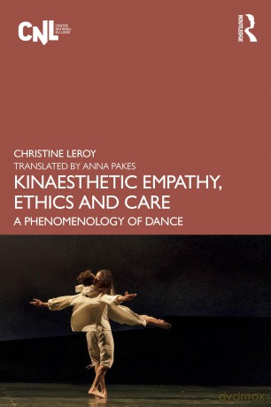 Kinaesthetic Empathy, Ethics and Care: A Phenomenology of Dance - Christine Leroy [KSIĄŻKA]