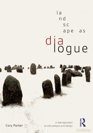 Landscape as Dialogue: A New Approach to Site Analysis and Design - Cory Parker [KSIĄŻKA]