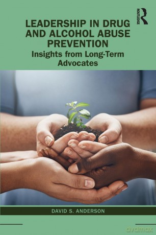 Leadership in Drug and Alcohol Abuse Prevention: Insights from Long-Term Advocates - David S. Anderson [KSIĄŻKA]