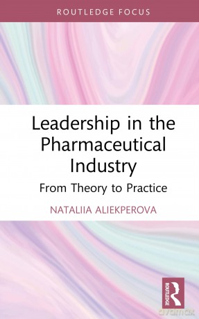 Leadership in the Pharmaceutical Industry: From Theory to Practice (Routledge Focus on Business and Management) - Nataliia Aliekperova [KSIĄŻKA]